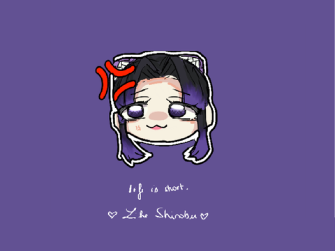 Life is short. Like shinobu