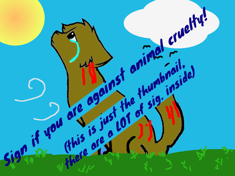 Sign if you are against animal cruelty! remix this!!!