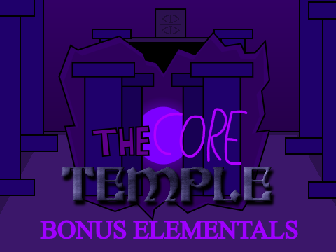 The Core Temple - Bonus Elementals (1/2)
