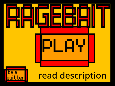 RAGEBAIT(read description)