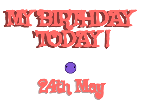It's ma birthday