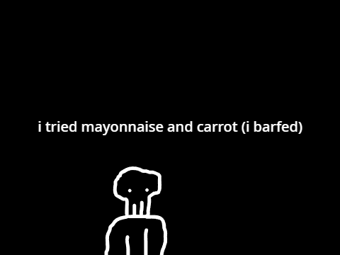 i ate mayonnaise and carrot