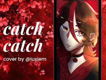 @Iuxiem ★ catch catch cover