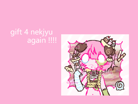  ★ gift 4 nekjyu again !!!! ★ 