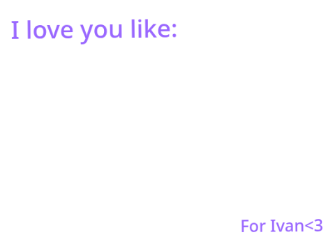 <3 I love you like...
