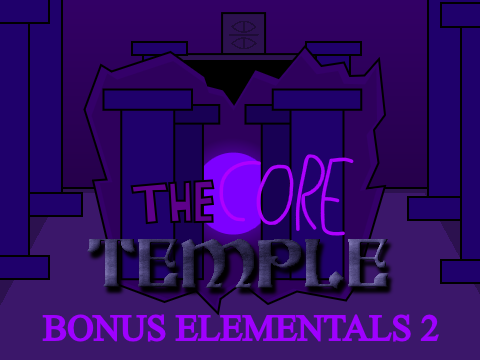The Core Temple - Bonus Elementals (2/2)