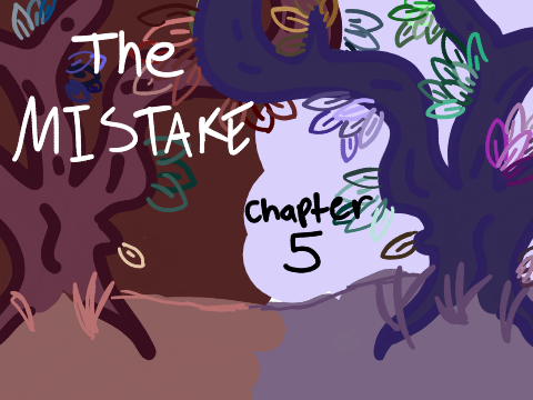 ✰The MISTAKE: Chapter 5✰
