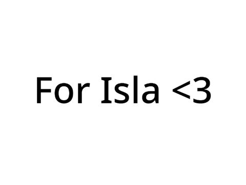 For Isla <3