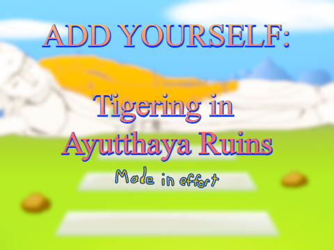 Add Yourself: TIGERING in Ayutthaya Ruins (0)