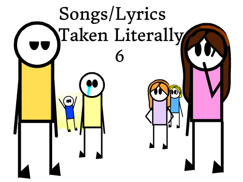 Songs/Lyrics Taken Literally 6