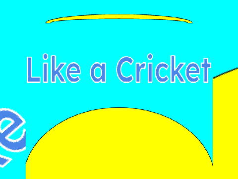 "like a cricket"
