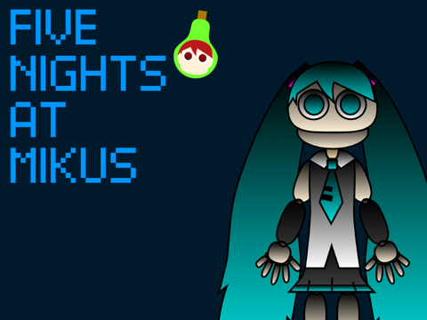 5 nights at miku's (unfinished)