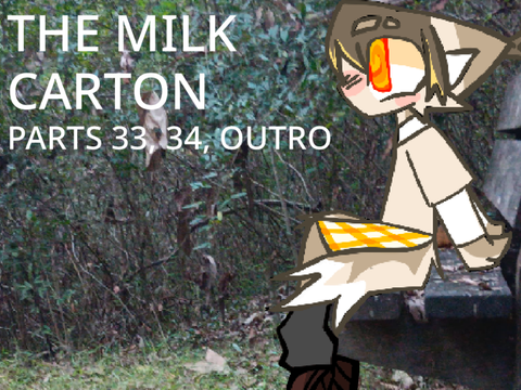 The Milk Carton - 33, 34, outro!