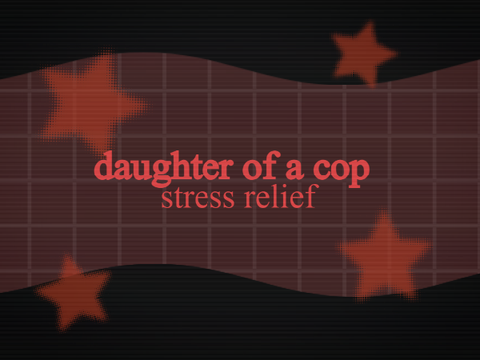 daughter of a cop - stress relief (loop)