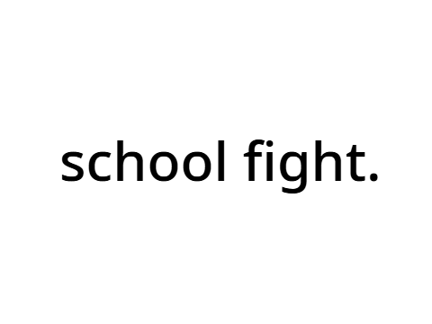 SCHOOL FIGHT: CHAPTER 1 (???)