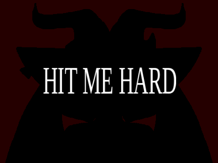 - hit me hard -