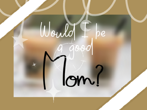 Would I Be a Good Parent?