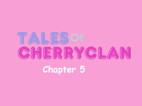 Tales of Cherryclan: Cpt 5