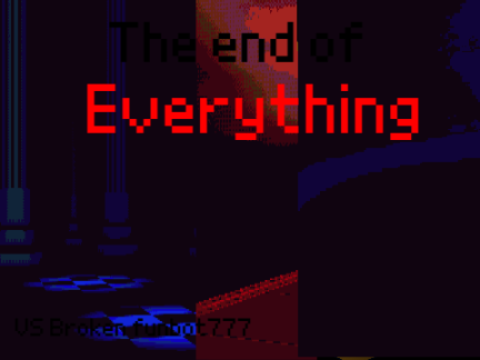 The End Of Everything (Vs Broken funbot777)