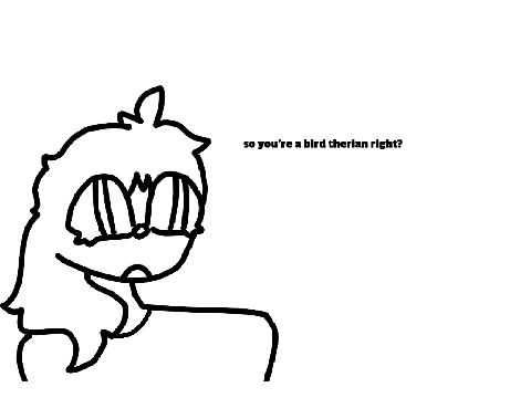 ''you're a bird therian, right? '' 
