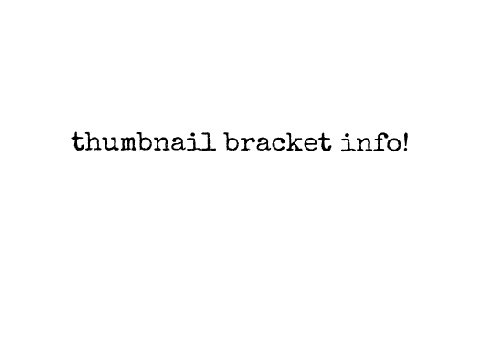 thumbnail bracket info!