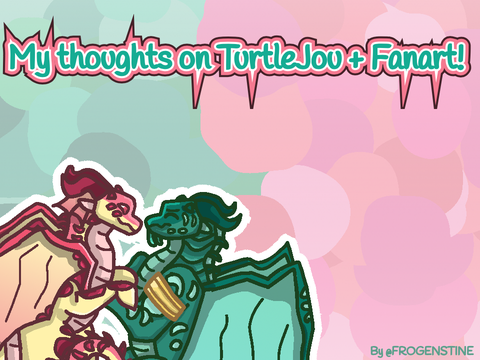 My thoughts on TurtleJou + fanart (WoF)