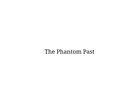 The Phantom Past