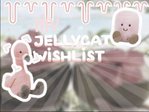 my jelly cat wishlist ✌️