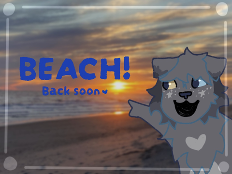 ☼ [BACK] Gone To The Beach! Back Soon ☼