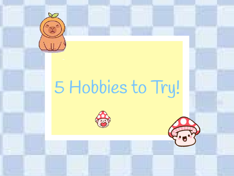 5 Hobbies to Try! 2