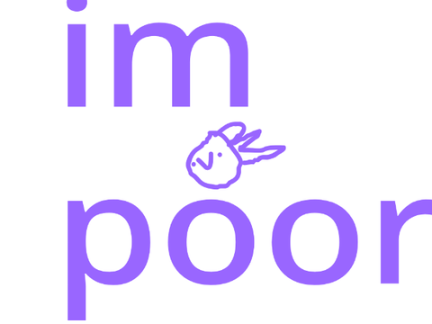 im poor