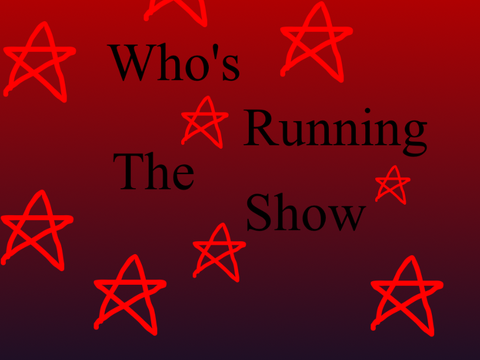 Me(some of)singing:Who’s running the show!