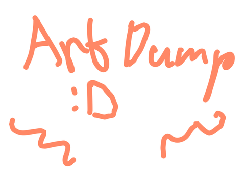 Art Dump!! :D