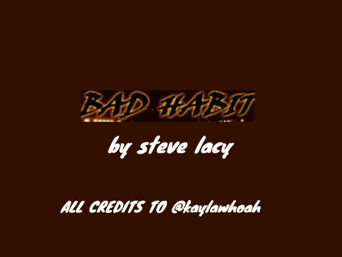 ~Bad Habit~ Steve Lacy