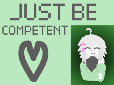 JUST BE COMPETENT