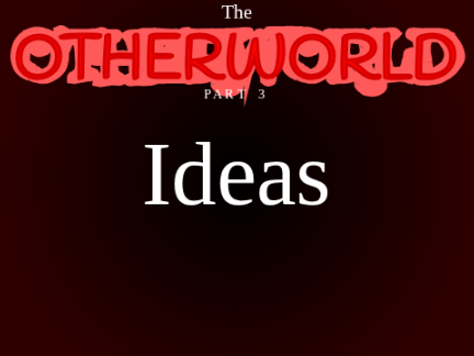 The Otherworld Part 3 Concepts and Ideas