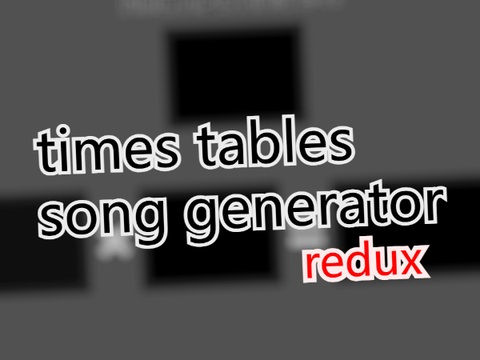 times tables song generator [redux]