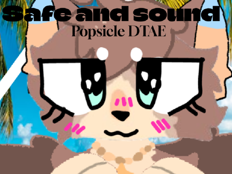 Safe And Sound (animation) DTAE for Popsicle!