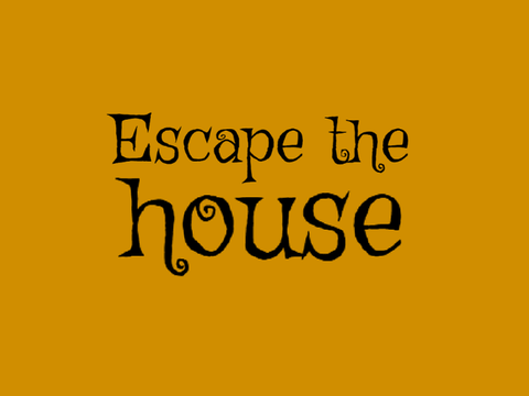 Escape the house