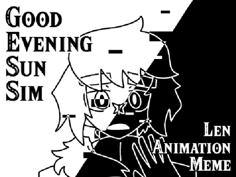 Good Evening Sun Sim - Len Animation Meme