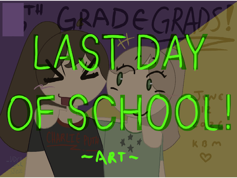 LAST DAY OF SCHOOL!!!