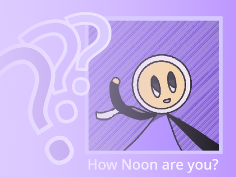 How Noon are you? 