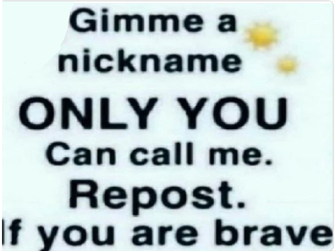 Gimme a nickname only you can call me 