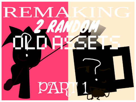 remaking 2 random old assets: part 1!