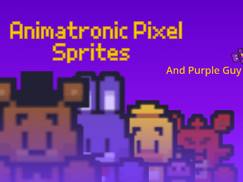 ANIMATRONIC PIXEL SPRITES (and purple guy)