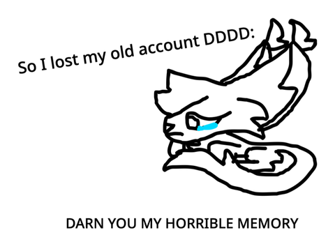 So I lost my old account D: