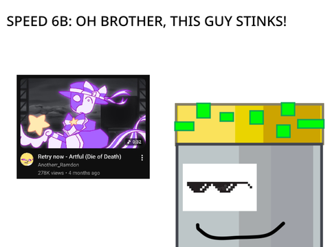 SPEED 6B: OH BROTHER, THIS GUY STINKS!