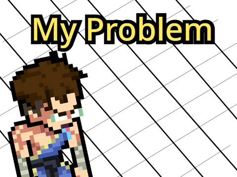 My Problem