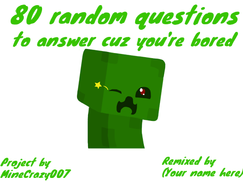 80 random questions to answer cuz you're bored remix