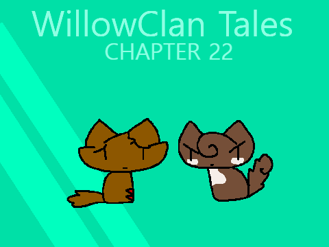 WillowClan Tales: Chapter 22